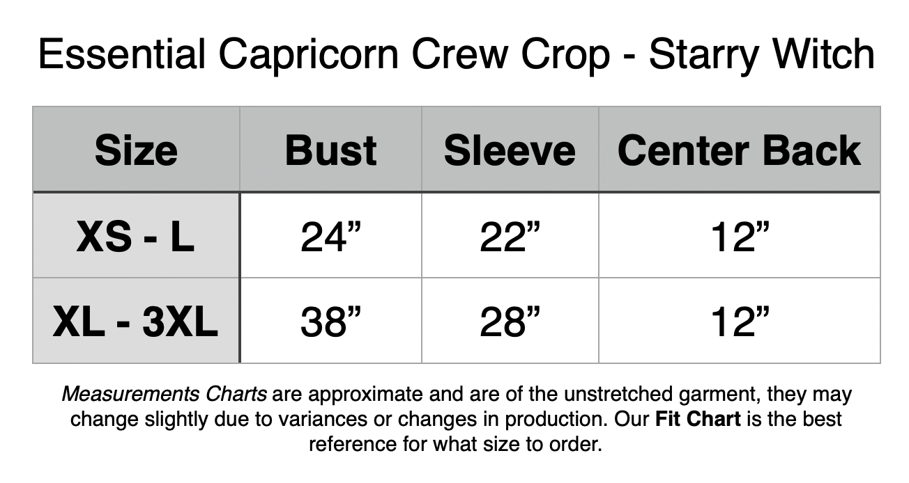 Essential Capricorn Crew Crop - Starry Witch. XS - L: 24” Bust, 22” Sleeve, 12” Center Back. XL - 3XL: 38” Bust, 28” Sleeve, 12” Bust.