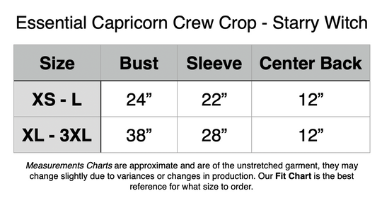 Essential Capricorn Crew Crop - Starry Witch. XS - L: 24” Bust, 22” Sleeve, 12” Center Back. XL - 3XL: 38” Bust, 28” Sleeve, 12” Bust.