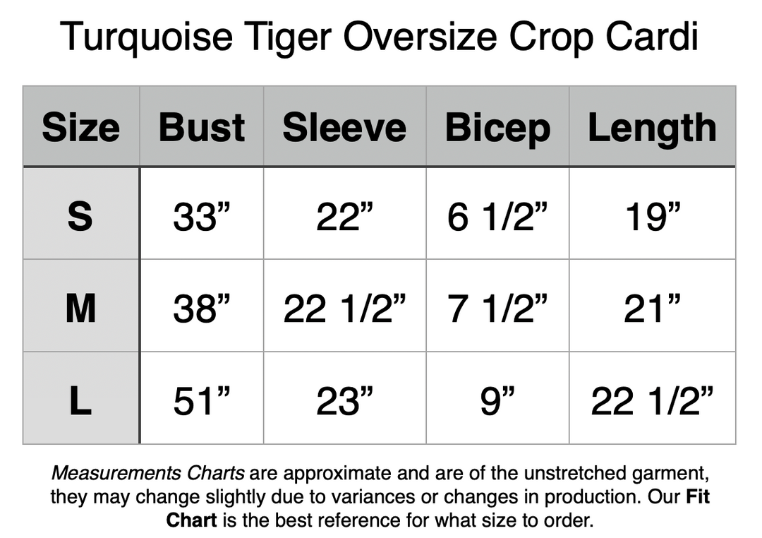 Turquoise Tiger Oversize Crop Cardi. S - 33” Bust, 22” Sleeve, 6.5” Bicep, 19” Length. M - 38” Bust, 22.5” Sleeve, 7.5” Bicep, 21” Length. L - 51” Bust, 23” Sleeve, 9” Bicep, 22.5” Length.