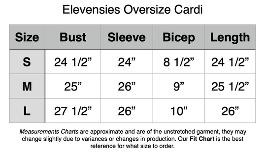 Elevensies Oversize Cardi. S - 49” Bust, 24” Sleeve, 8.5” Bicep, 24.5” Length. M - 50” Bust, 26” Sleeve, 9” Bicep, 25.5” Length. L - 55” Bust, 26” Sleeve, 10” Bicep, 26” Length.