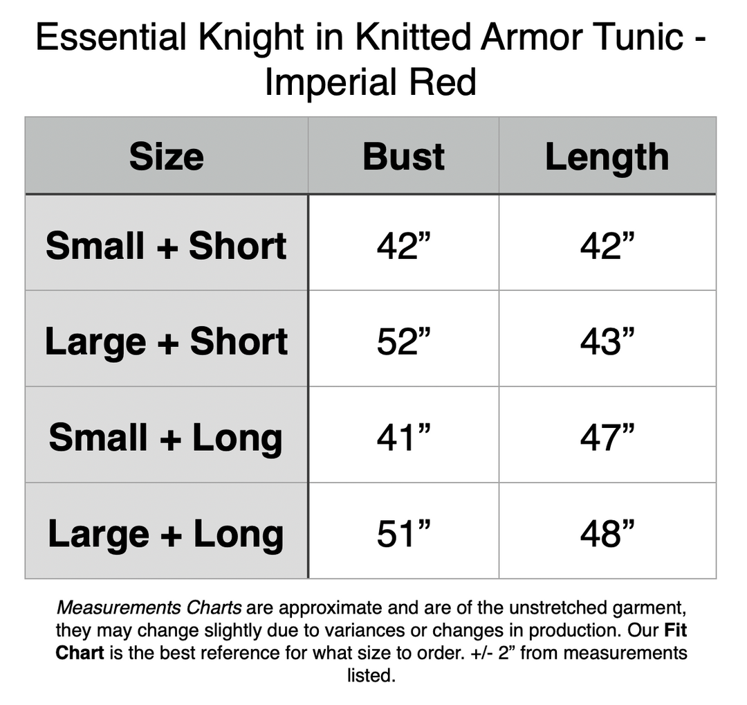 Essential Knight in Knitted Armor Tunic - Imperial Red. Small + Short: 42” Bust, 42” Length. Large + Short: 52” Bust, 43” Length. Small + Long: 41” Bust, 47” Length. Large + Long: 51” Bust, 48” Length.