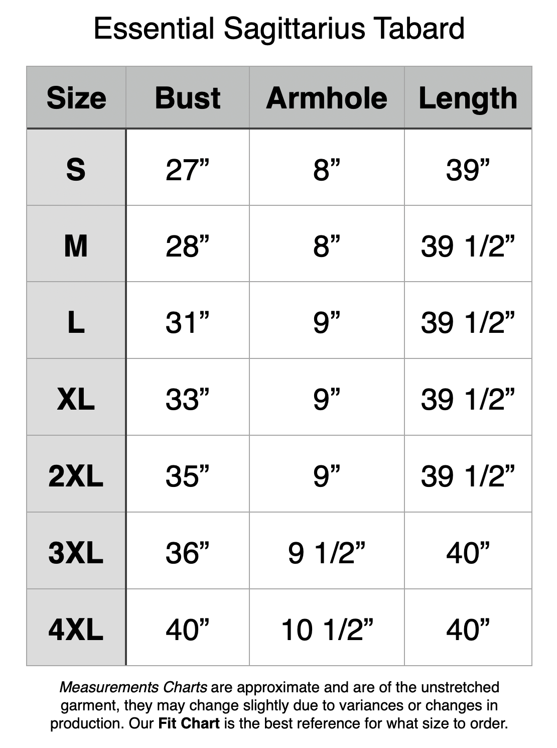 Essential Sagittarius Tabard - Forest Spirit Green . S - 27” Bust, 8” Armhole, 39” Length. M - 28” Bust, 8” Armhole, 39.5” Length. L - 31” Bust, 9” Armhole, 39.5” Length. XL - 33” Bust, 9” Armhole, 39.5” Length. 2XL - 35” Bust, 9” Armhole, 39.5” Length. 3XL - 36” Bust, 9.5” Armhole, 40” Length. 4XL - 40” Bust, 10.5” Armhole, 40” Length.