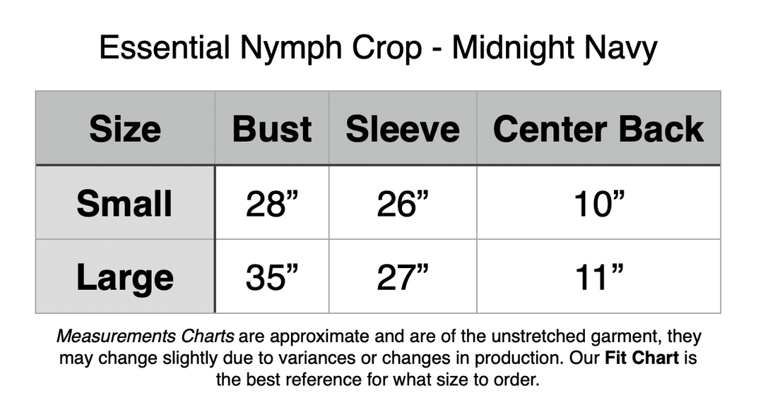 Essential Nymph Crop - Midnight Navy. Small: 28” Bust, 26” Sleeve Length, 10” Center Back. Large: 35” Bust, 27” Sleeve Length, 11” Center Back.