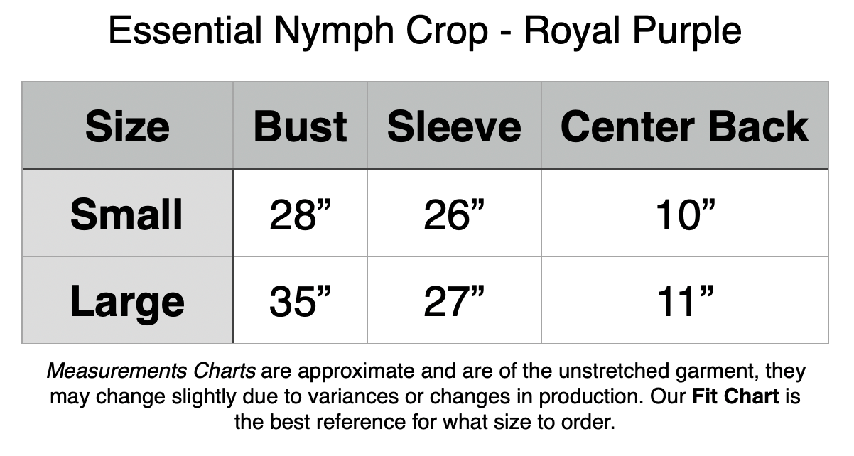 Essential Nymph Crop - Royal Purple. Small: 28” Bust, 26” Sleeve Length, 10” Center Back. Large: 35” Bust, 27” Sleeve Length, 11” Center Back.