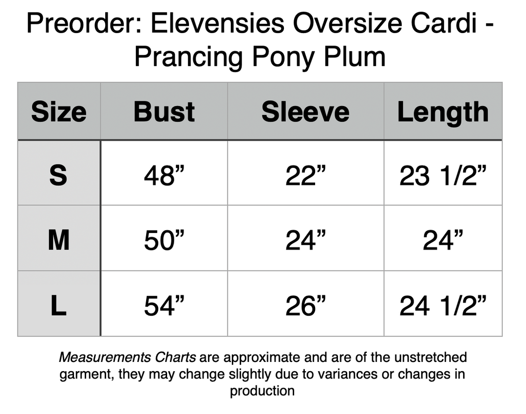 Elevensies Oversize Cardi - Prancing Pony Plum. S - 48” Bust, 22” Sleeve, 23.5” Length. M - 50” Bust, 24” Sleeve, 24” Length. L - 54” Bust, 26” Sleeve, 24.5” Length.