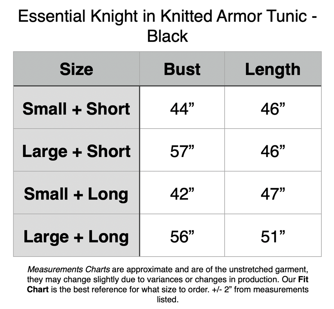 Essential Knight in Knitted Armor Tunic - Black. Small + Short: 44” Bust, 46” Length. Large + Short: 57” Bust, 46” Length. Small + Long: 42” Bust, 47” Length. Large + Long: 56” Bust, 51” Length.