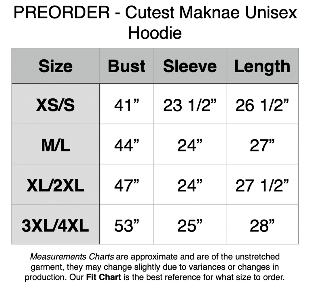 Preorder Cutest Maknae Unisex Hoodie. XS/S - 41” Bust, 23.5” Sleeve, 26.5” Length. M/L - 44” Bust, 24” Sleeve, 27” Length. XL/2XL - 47” Bust, 24” Sleeve, 27.5” Length. 3XL/4XL - 53” Bust, 25” Sleeve, 28” Length.