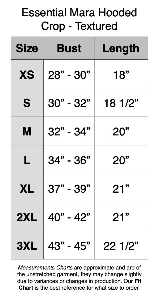 Essential Mara Hooded Crop - Textured. XS - 28” - 30” Bust, 18” Length. S - 30” - 32” Bust, 18.5” Length. M - 32” - 34” Bust, 20” Length. L - 34” - 36” Bust, 20” Length. XL - 37” - 39” Bust, 21” Length. 2XL - 40” - 42” Bust, 21” Length. 3XL - 43” - 45” Bust, 22.5” Length.