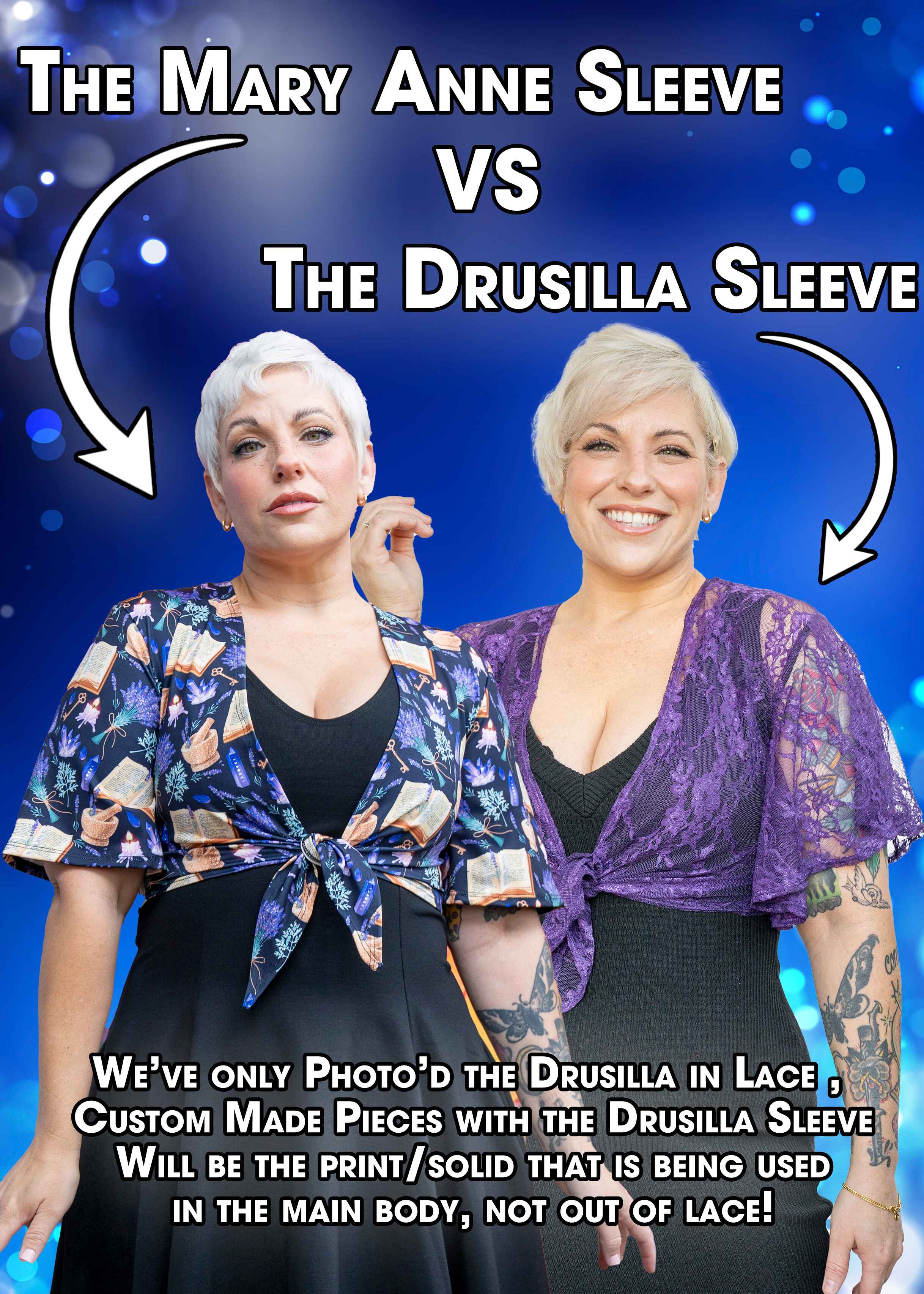 The Mary Anne Sleeve Vs the Drusilla Sleeve. We’ve only Photo’d the Drusilla in Lace , 
Custom Made Pieces with the Drusilla Sleeve
Will be the print/solid that is being used
in the main body, not out of lace!