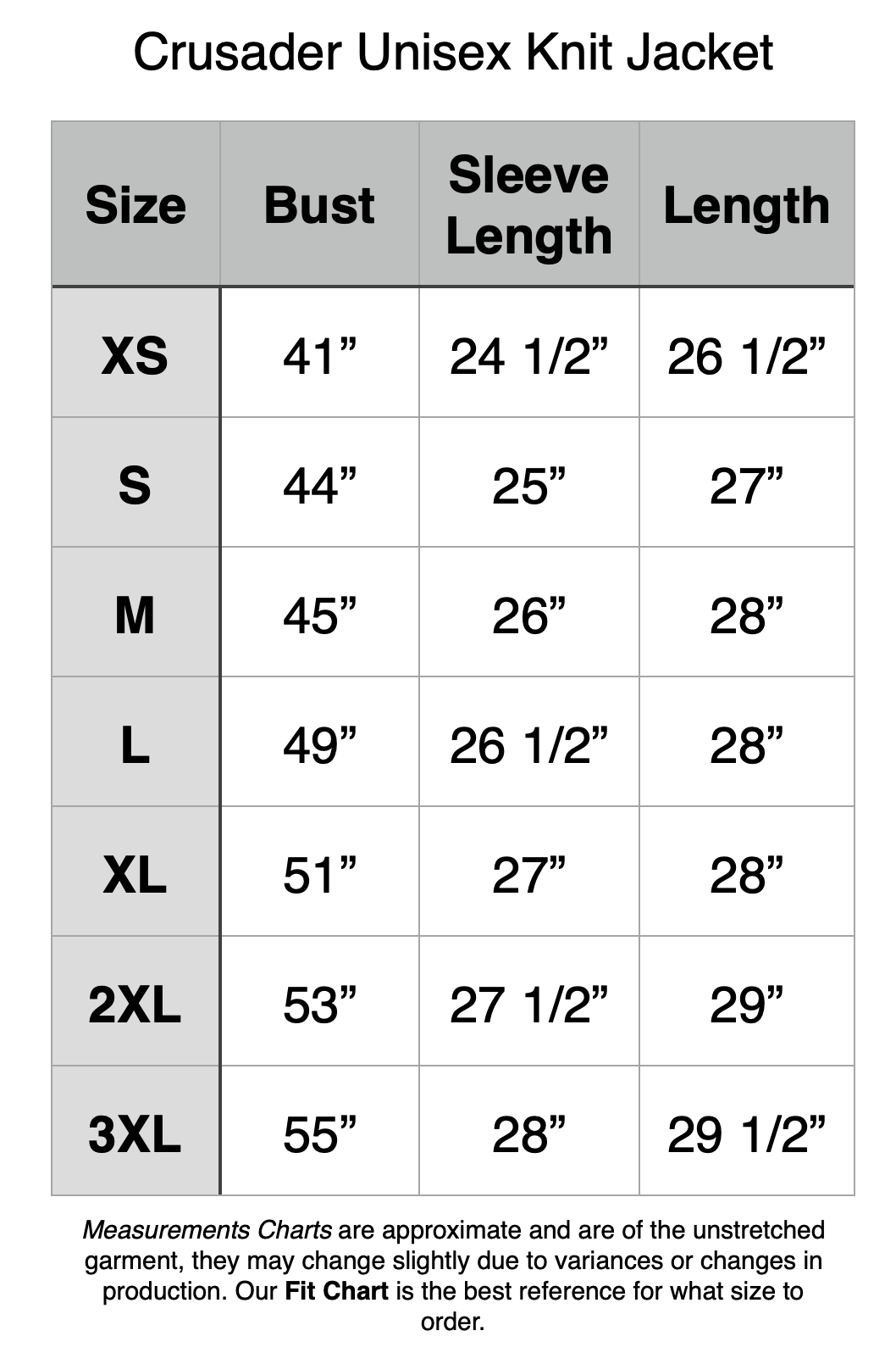 Crusader Unisex Knit Jacket: XS - 41" Bust, 24.5" Sleeve Length, 26.5" Length. S - 44" Bust, 25" Sleeve Length, 27" Length. M - 45" Bust, 26" Sleeve Length, 28" Length. L - 49" Bust, 26.5" Sleeve Length, 28" Length. XL - 51" Bust, 27" Sleeve Length, 28" Length. 2XL - 53" Bust, 27.5" Sleeve Length, 29" Length. 3XL - 55" Bust, 28" Sleeve Length, 29.5" Length.