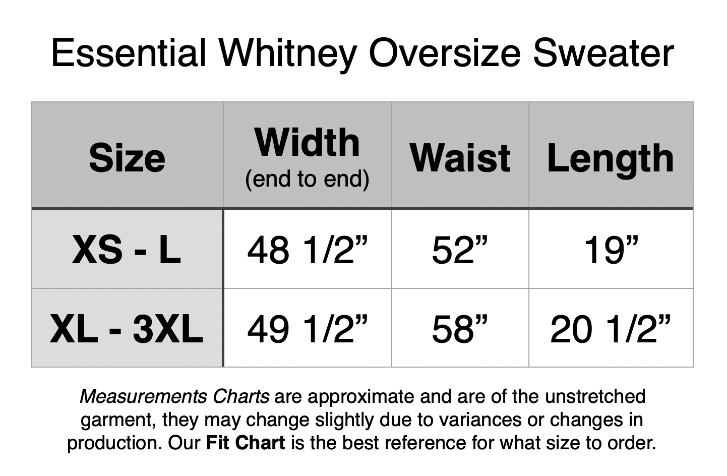 Essential Whitney Oversize Sweater. XS - L: 48.5” Width, 52” Waist, 19” Length. XL - 3XL: 49.5” Width, 58” Waist, 20.5” Length.