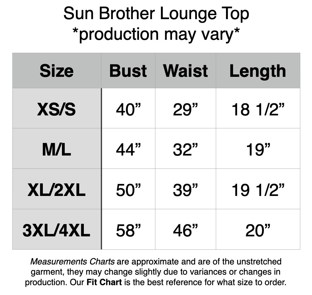 Sun Brother Cropped Lounge Top: XS/S: 40" Bust, 18.5" Length. M/L: 44" Bust, 19" Length. XL/2XL: 50" Bust, 19.5" Length. 3XL/4XL: 58" Bust, 19.5" Length.
