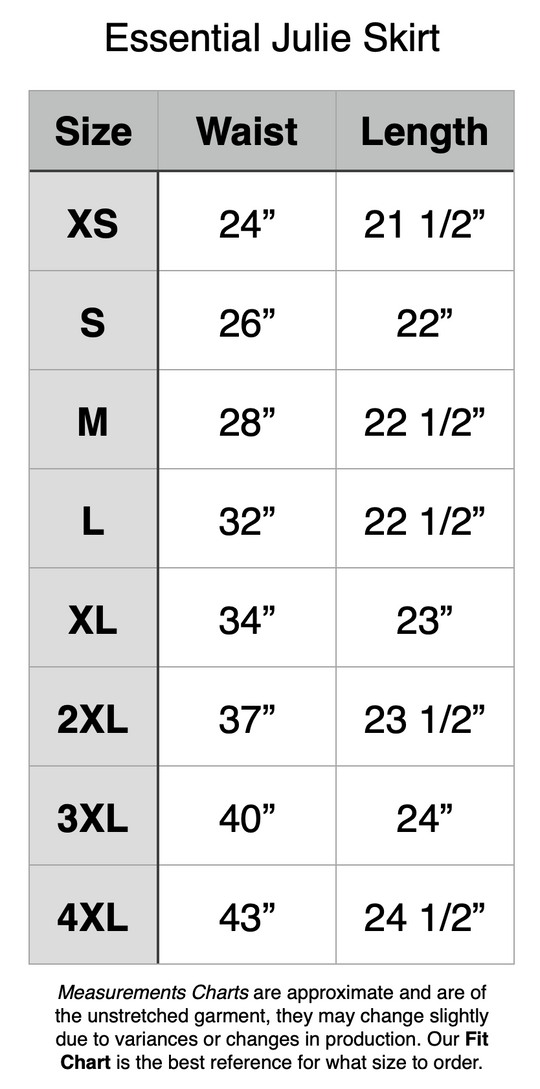 Essential Julie Skirt - XS: 24" Waist, 21.5" Length. S: 26" Waist, 22" Length. M: 28" Waist, 22.5" Length. L: 32" Waist, 22.5" Length. XL: 34" Waist, 23" Length. 2XL: 37" Waist, 23.5" Length. 3XL: 40" Waist, 24" Length. 4XL: 43" Waist, 24.5" Length.