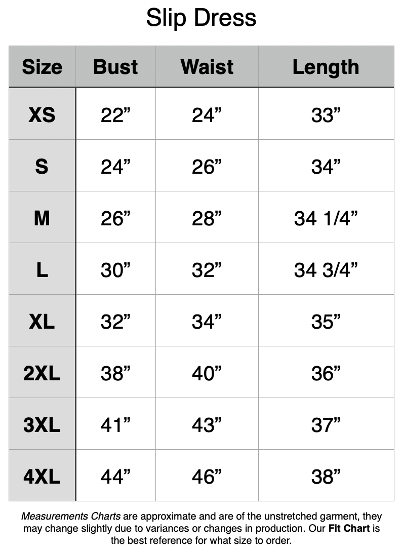 Unstretched Measurement. XS 22" bust, 24" waist. S 24" b, 26" w. M 26" b, 28" w. L 30" b, 32" w. XL 32" b, 34" w. 2X 38" b, 40" w. 3X 41" b, 43" w. 4X 44" b, 46" w.