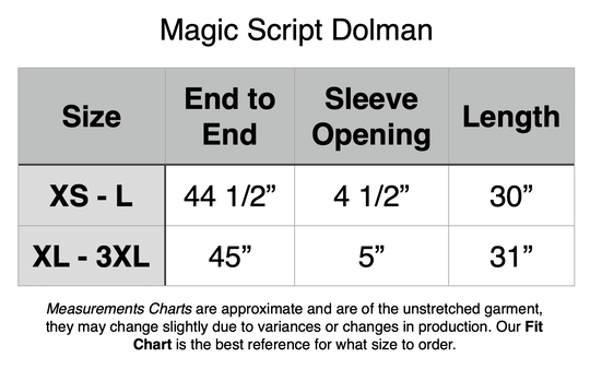 Magic Script Dolman: XS - L: 44.5" Width, 30" Length, 4.5" Sleeve Opening. XL - 3XL: 45" Width, 31" Length, 5" Sleeve Opening.